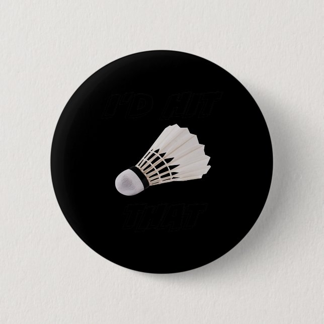 I'd Hit That Funny Badminton  6 Cm Round Badge (Front)