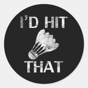 I'd Hit That Funny Badminton Player Cool Love Gift Classic Round Sticker