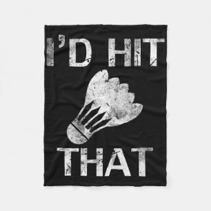 I'd Hit That Funny Badminton Player Cool Love Gift Fleece Blanket
