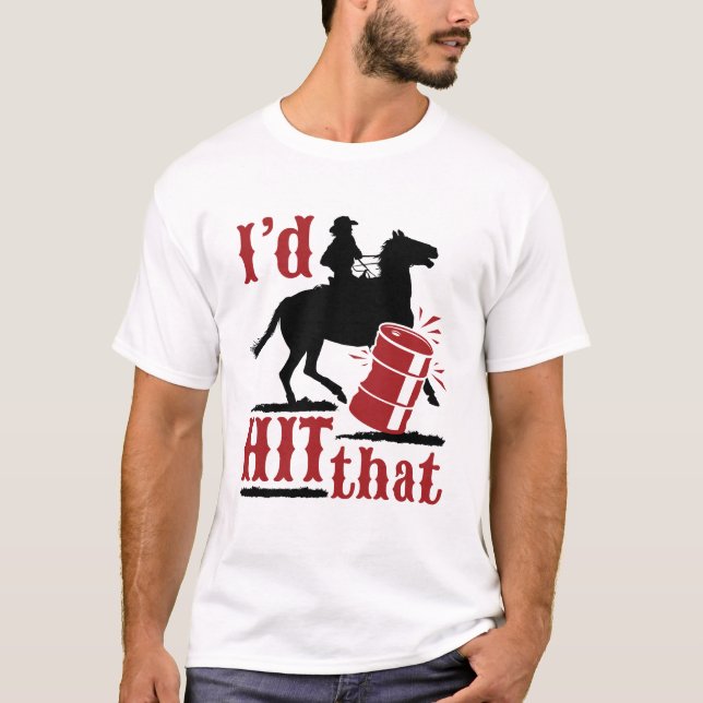I'd Hit That Funny Barrel Racing T-Shirt (Front)