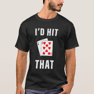 I'D Hit That Funny Blackjack Gambling T-Shirt