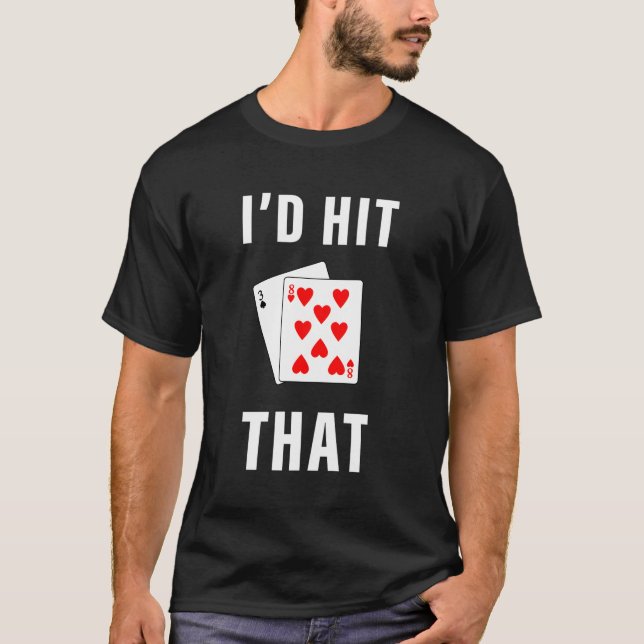 I'D Hit That Funny Blackjack Gambling T-Shirt (Front)
