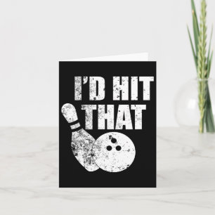 I'd Hit That Funny Bowling Quote For Bowlers Card