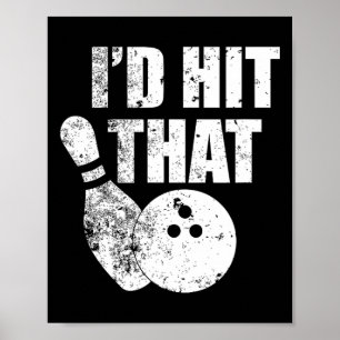 I'd Hit That Funny Bowling Quote For Bowlers  Poster