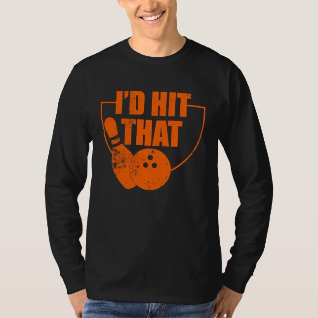 I'd Hit That Funny Bowling Quote For Bowlers T-Shirt (Front)
