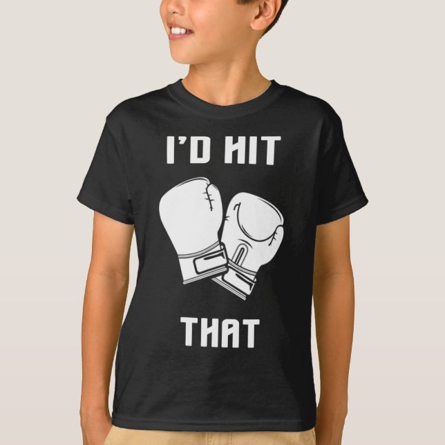 I'd Hit That Funny Boxingkickboxing Gift  T-Shirt (Front)