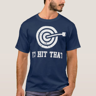 Id Hit That - Funny Dart Shirt Gift