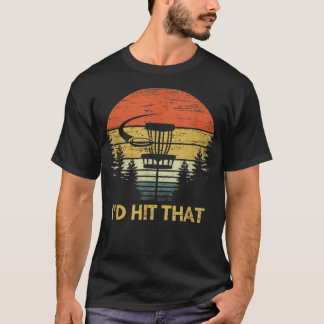 I'd Hit That Funny Disc Golf  Frisbee Golfing Gift T-Shirt