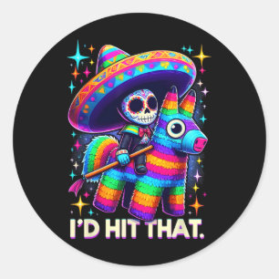 I'd Hit That Funny Mexican Party Pinatas Cinco De  Classic Round Sticker
