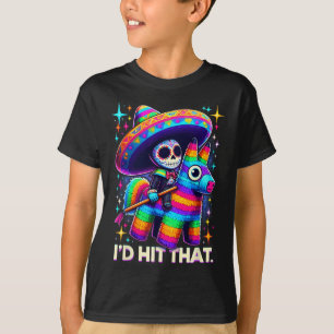 I'd Hit That Funny Mexican Party Pinatas Cinco De T-Shirt