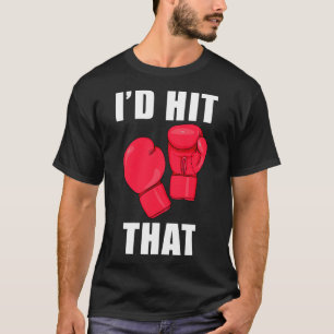 I'd Hit That Funny Saying Kickboxing Men Women T-Shirt
