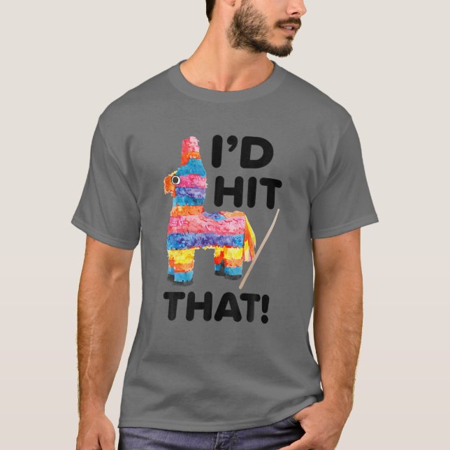 I'd Hit That Funny Saying Pinata Cinco De Mayo Par T-Shirt (Front)