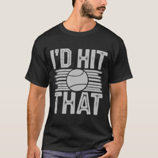 I'd Hit That - Funny Tennis Player Coach T-Shirt