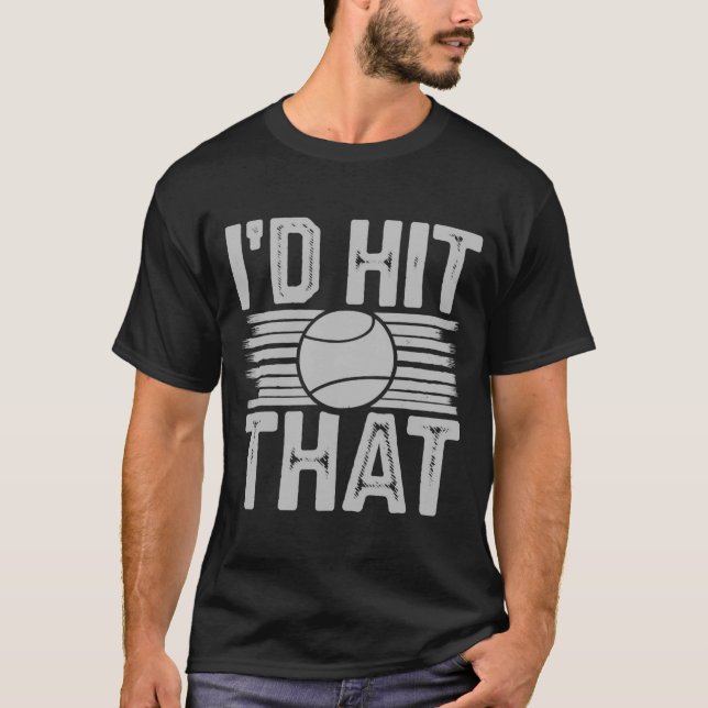 I'd Hit That - Funny Tennis Player Coach T-Shirt (Front)