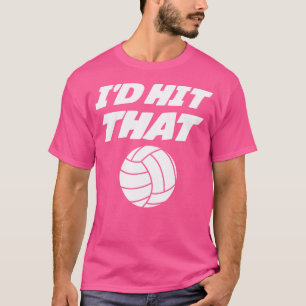 I'D Hit That Funny Volleyball For Volleyball Playe T-Shirt