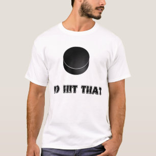 I'd hit that (hockey) T-Shirt