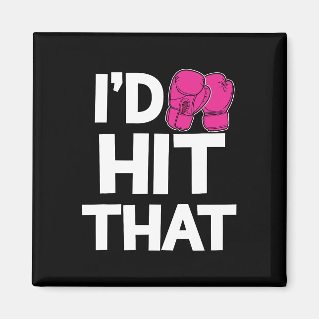 I'd Hit That Kickboxing Boxing Funny Pink Gloves T Magnet (Front)
