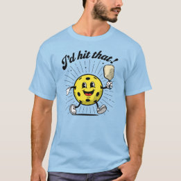 "I'd hit that!" Pickleball by PickleballPlayerz T-Shirt