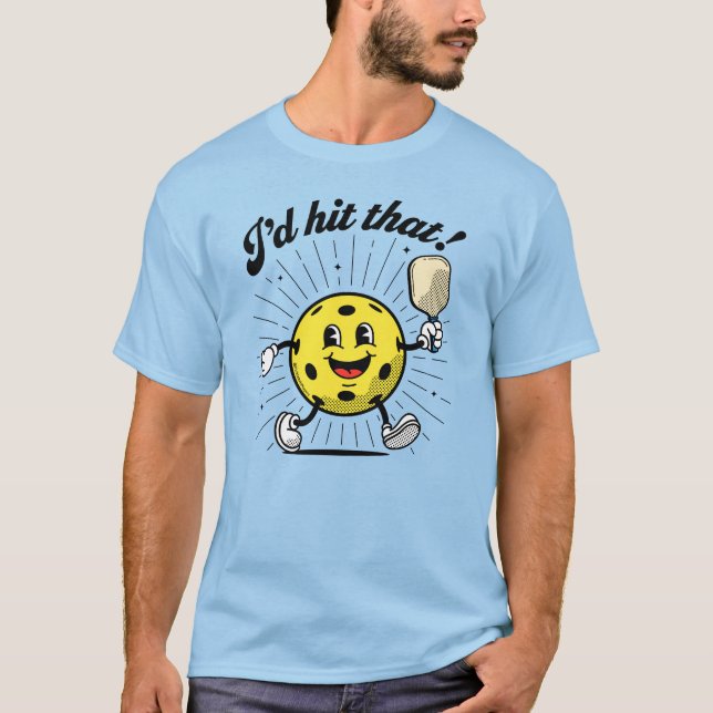 "I'd hit that!" Pickleball by PickleballPlayerz T-Shirt (Front)