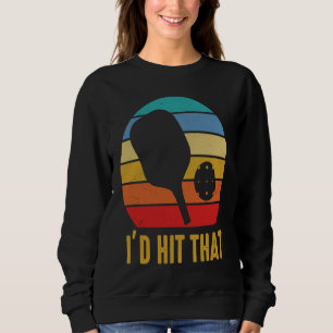I'd Hit That Pickleball Pun for Pickleball Player Sweatshirt