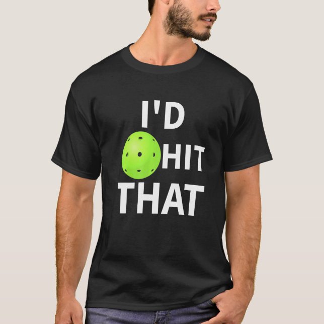 Id Hit That Pickleball T-Shirt (Front)