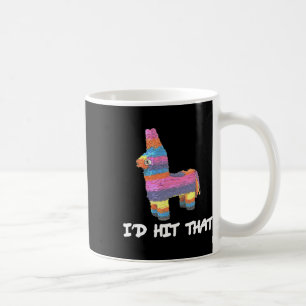 I'd Hit That Pinata Cinco De Mayo Funny Party Shir Coffee Mug