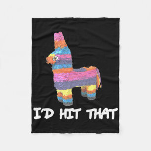 I'd Hit That Pinata Cinco De Mayo Funny Party Shir Fleece Blanket