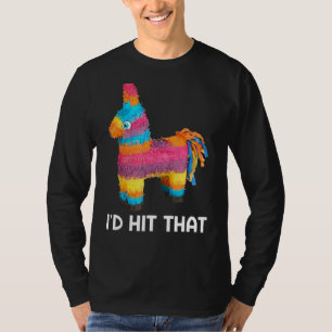 I'd Hit That Pinata Cinco De Mayo  Mexican Party T-Shirt