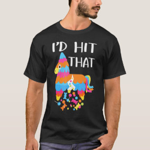 I'd Hit That Pinata   Cinco De Mayo Outfit T-Shirt