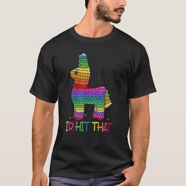I'd Hit That Pinata Cinco De Mayo T-Shirt (Front)