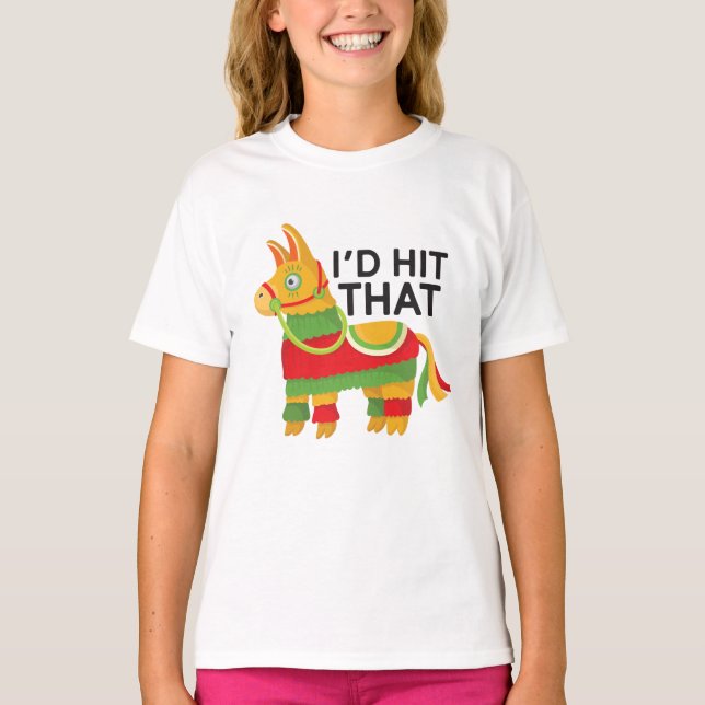 I'd Hit That Pinata Funny Cinco De Mayo Party Gift T-Shirt (Front)