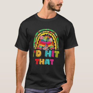 I'd Hit That Pinata Rainbow Cinco De Mayo Women Me T-Shirt