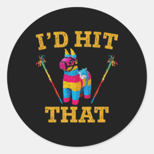 I'd Hit That Pinata Shirt Funny Cinco De Mayo 1  Classic Round Sticker