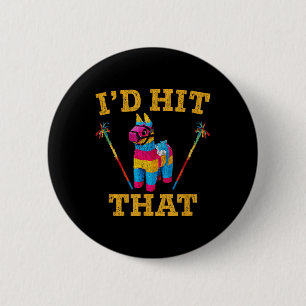 Id Hit That Pinata Shirt Funny Cinco De Mayo  6 Cm Round Badge