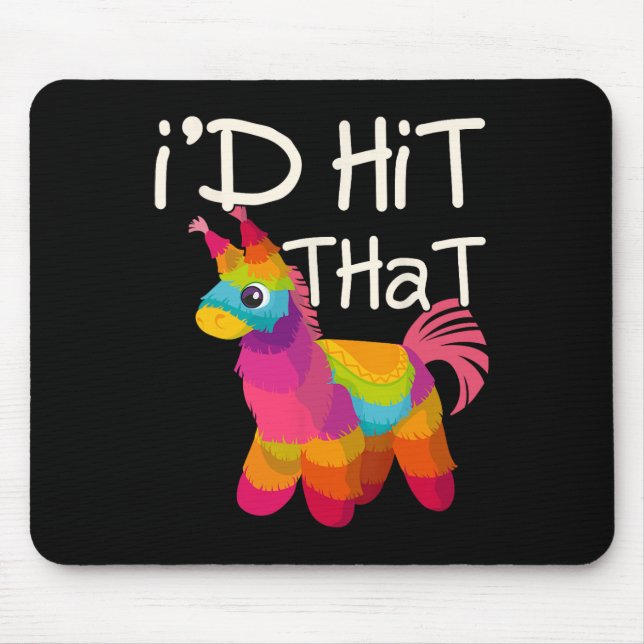 I'd Hit That Pinata Shirt Funny Cinco De Mayo  Mouse Pad (Front)