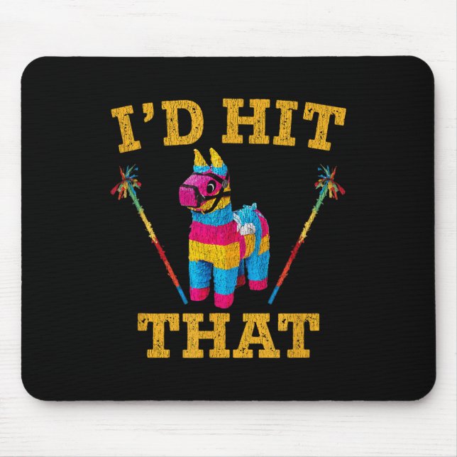 Id Hit That Pinata Shirt Funny Cinco De Mayo  Mouse Pad (Front)