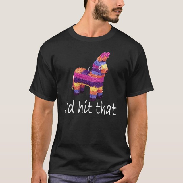 I'd Hit That Pinata T-Shirts.png T-Shirt (Front)