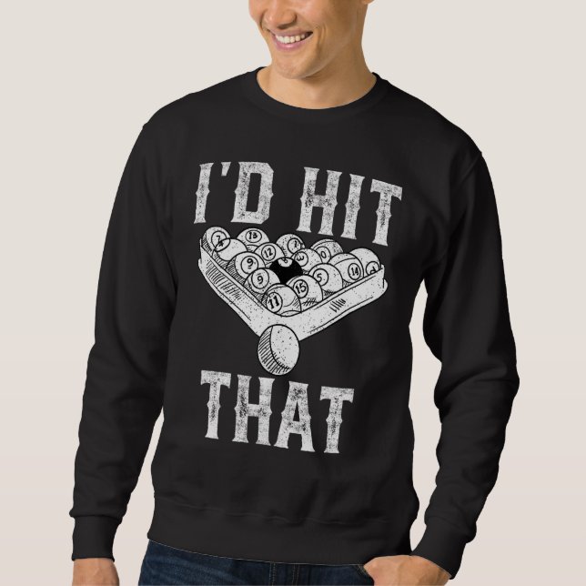 I'd Hit That Pool Billiard Players Sweatshirt (Front)