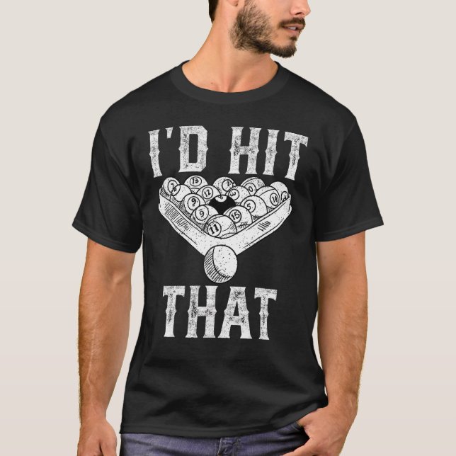 I'd Hit That Pool Billiard Players T-Shirt (Front)