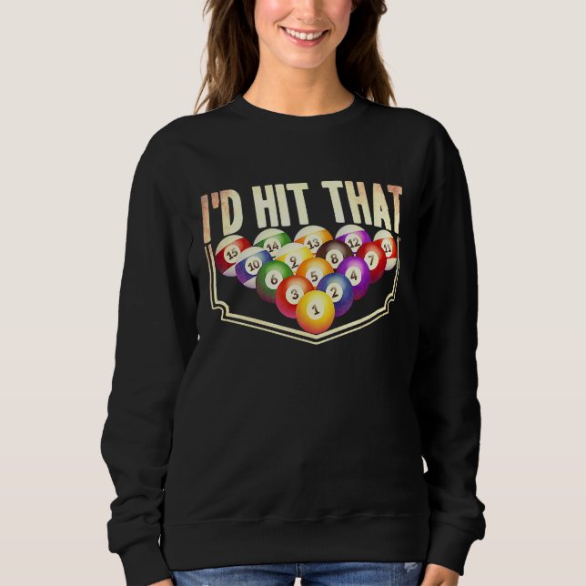 I'd Hit That Pool Billiards Player Snooker Cue 8 B Sweatshirt (Front)