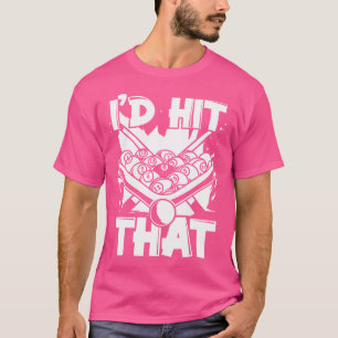 I'D Hit That Pool Snooker Balls Player Billiards T-Shirt