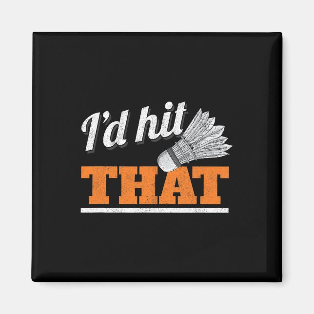 I'd Hit That Shuttle Birdie Badminton  Magnet (Front)