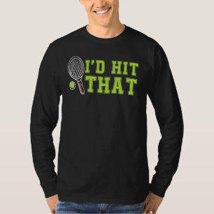 Id Hit That Tennis Ball Funny For Tennis Player T-Shirt