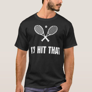 I'd Hit That  Tennis Ball Humour Tennis Player Coa T-Shirt
