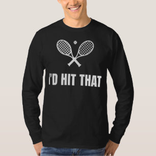I'd Hit That Tennis Ball Humour Tennis Player Coa T-Shirt