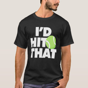 Id Hit That Tennis Ball  Player Coach Men Women Ki T-Shirt