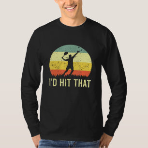Id Hit That Tennis Ball Player Hobby Sport Coach T-Shirt