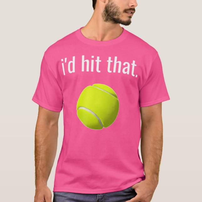I'D Hit That Tennis Funny Tennis Lover T-Shirt (Front)