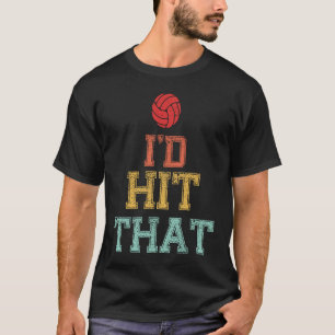I'd Hit That Volleyball T Funny Volleyball T-Shirt