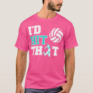 I'D Hit That Volleyball T-Shirt